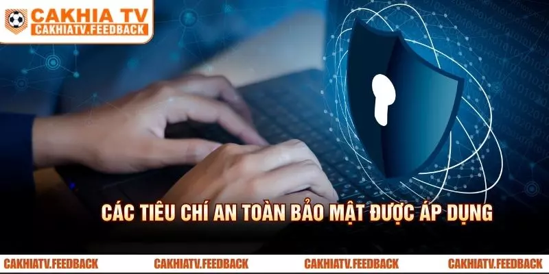 Các tiêu chí an toàn bảo mật được áp dụng