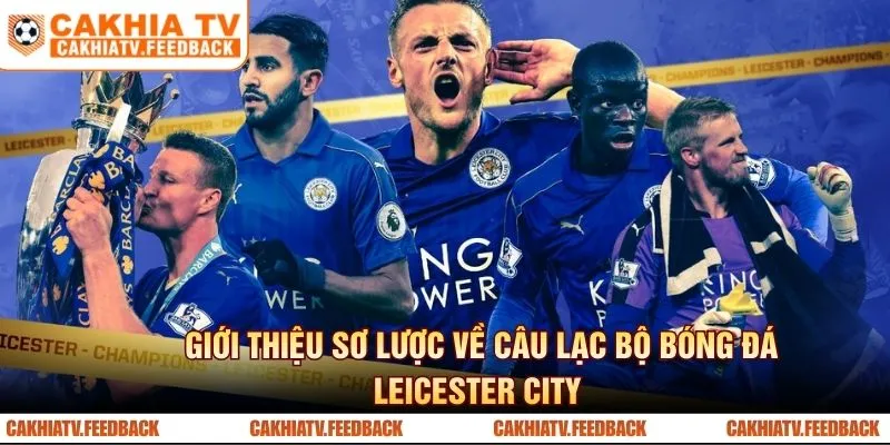 Giới thiệu sơ lược về câu lạc bộ bóng đá Leicester City