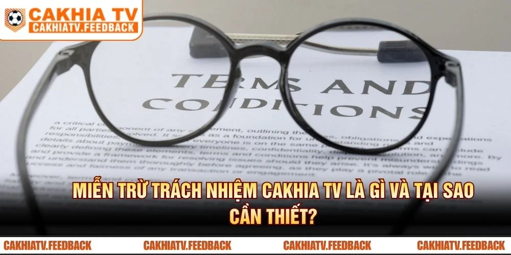 Miễn trừ trách nhiệm CAKHIA TV là gì và tại sao cần thiết?